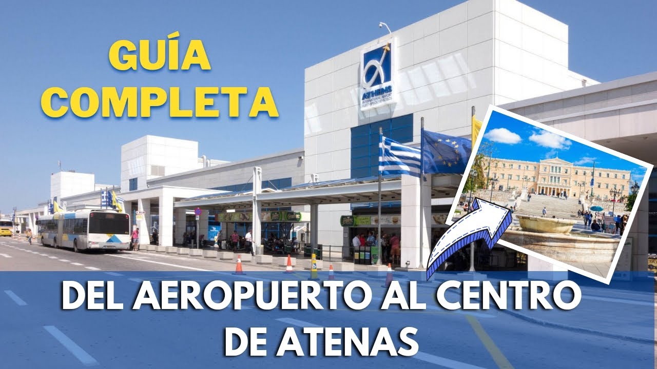 Aeropuerto de Atenas cómo llegar al centro de la ciudad - Bus, Metro y Taxi.