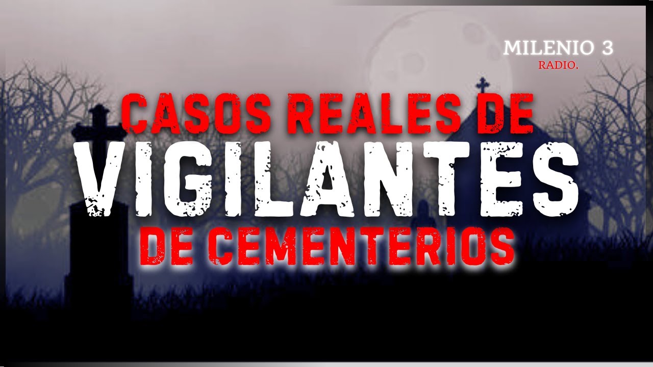 CUANDO VIGILAS UN CEMENTERIO...PASAN COSAS - MILENIO 3 RADIO - HISTORIAS REALES DE FANTASMAS