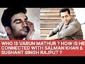 Who is Varun Mathur ? How is he connected with Salman Khan & Sushant Singh Rajput