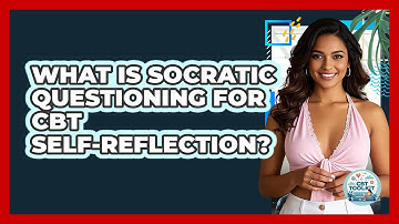 What Is Socratic Questioning For CBT Self-reflection? - CBT Toolkit