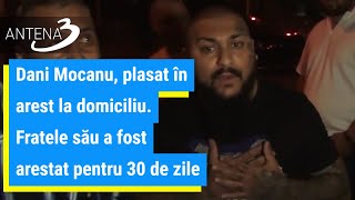 Dani Mocanu, plasat în arest la domiciliu. Fratele său a fost arestat pentru 30 de zile