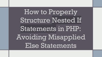 How to Properly Structure Nested If Statements in PHP: Avoiding Misapplied Else Statements
