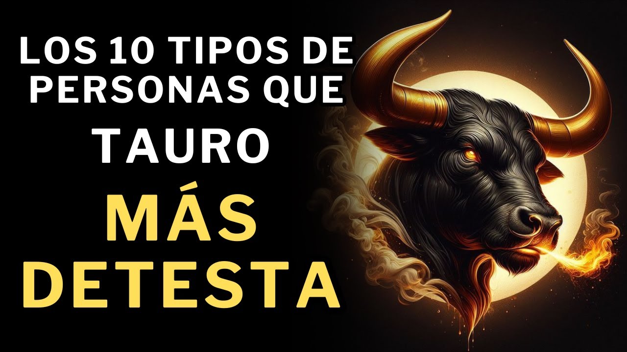 ¡Tauro LOS ODIA! Los10 tipos de personas que MÁS DETESTA en la vida 👿