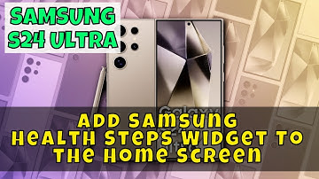 How to Add Samsung Health Steps Widget To the Home Screen Samsung Galaxy S24 Ultra