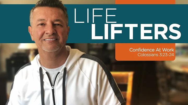 Life Lifters - Confidence at Work - Colossians 3:23-24