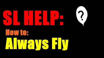 Second Life Help: How to ALWAYS fly in Second Life { Second Life }