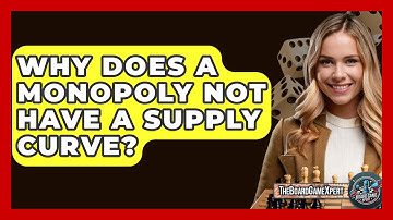Why Does A Monopoly Not Have A Supply Curve? - The Board Game Xpert