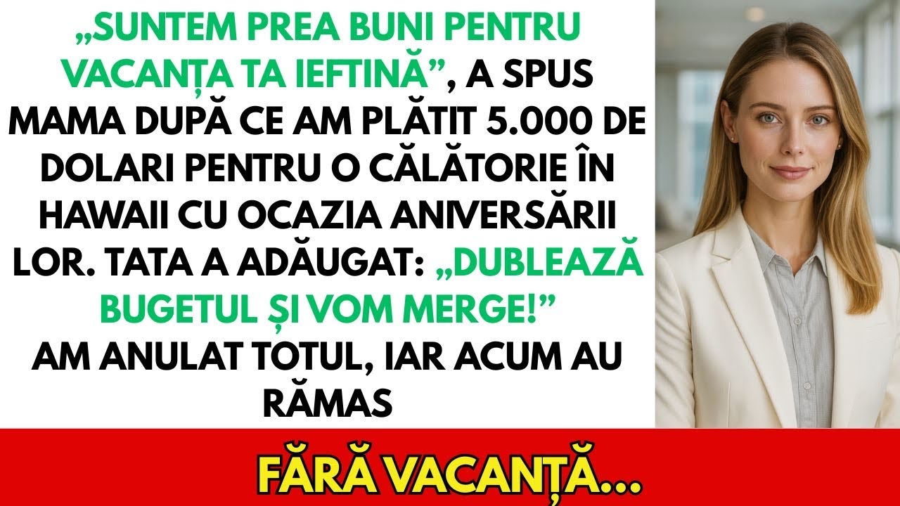 Mama a spus: „Suntem prea buni pentru vacanța ta ieftină” după ce am plătit 5.000$ pentru ei.