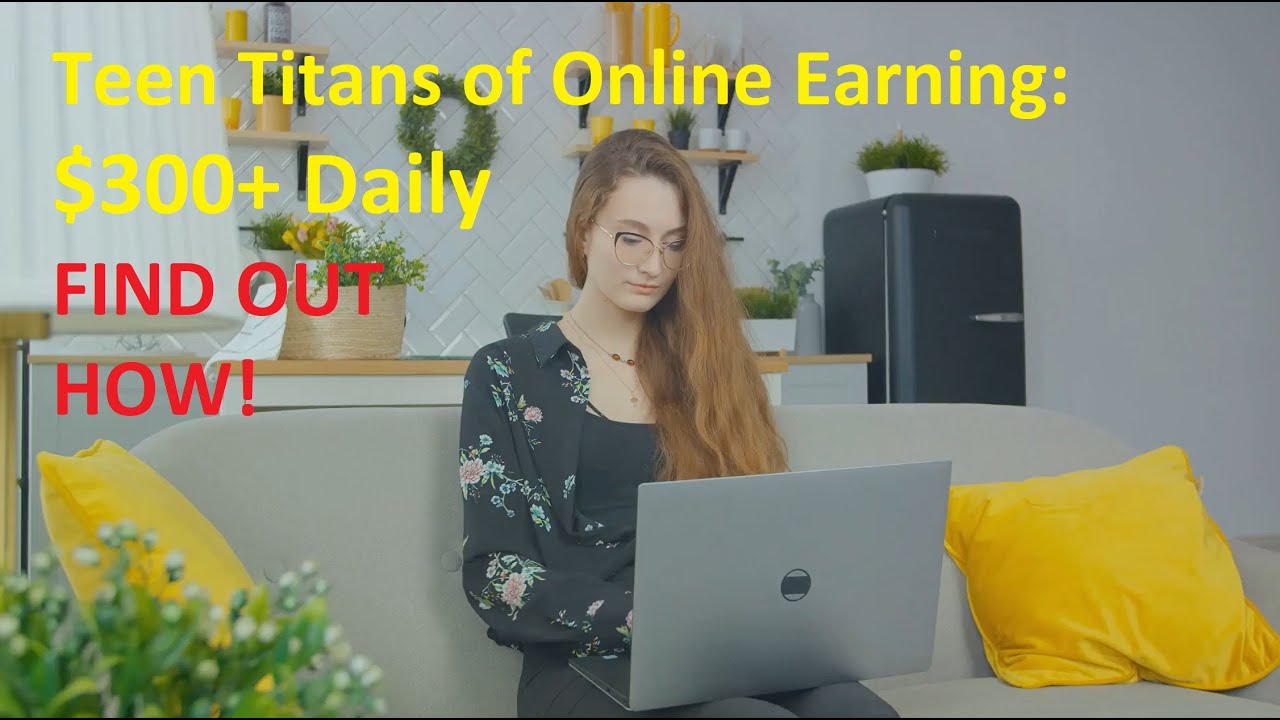 Teen Titans of Online Earning  $300+ Daily