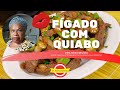 Fígado com Quiabo | Dona Alexandrina