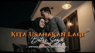 Kita Usahakan Lagi – Batas Senja | Vortexia Acoustic Cover Version