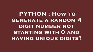 PYTHON : How to generate a random 4 digit number not starting with 0 and having unique digits