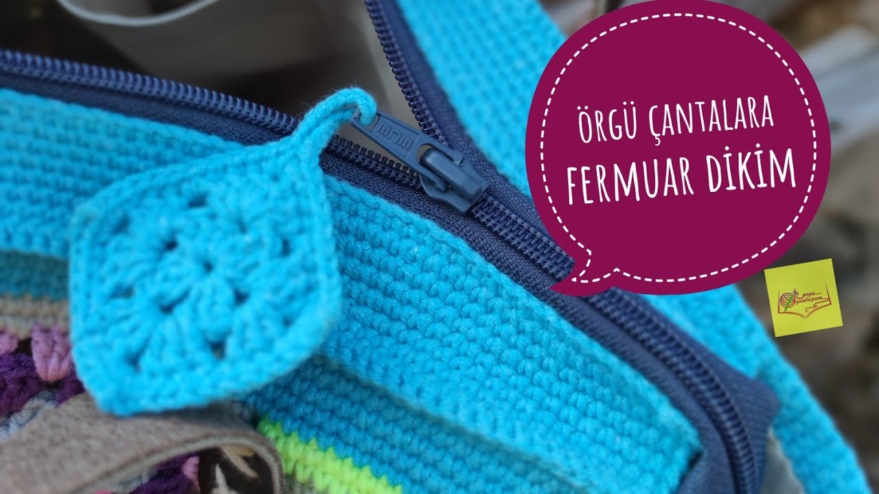 Örgü çantalara fermuar dikim*Motifli çantalara fermuar nasıl dikilir*Çantalara kolay fermuar dikimi