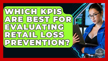 Which KPIs Are Best For Evaluating Retail Loss Prevention? - SecurityFirstCorp.com