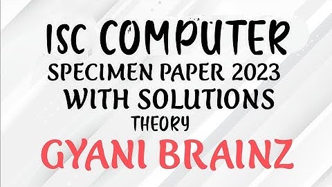 ISC COMPUTER SCIENCE SPECIMEN 2023 PAPER SOLVED | THEORY | GYANI BRAINZ