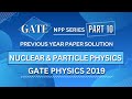 GATE PHYSICS 2019 Solved Paper | Nuclear &amp; Particle Physics | Previous Year Paper COMPLETE Solution