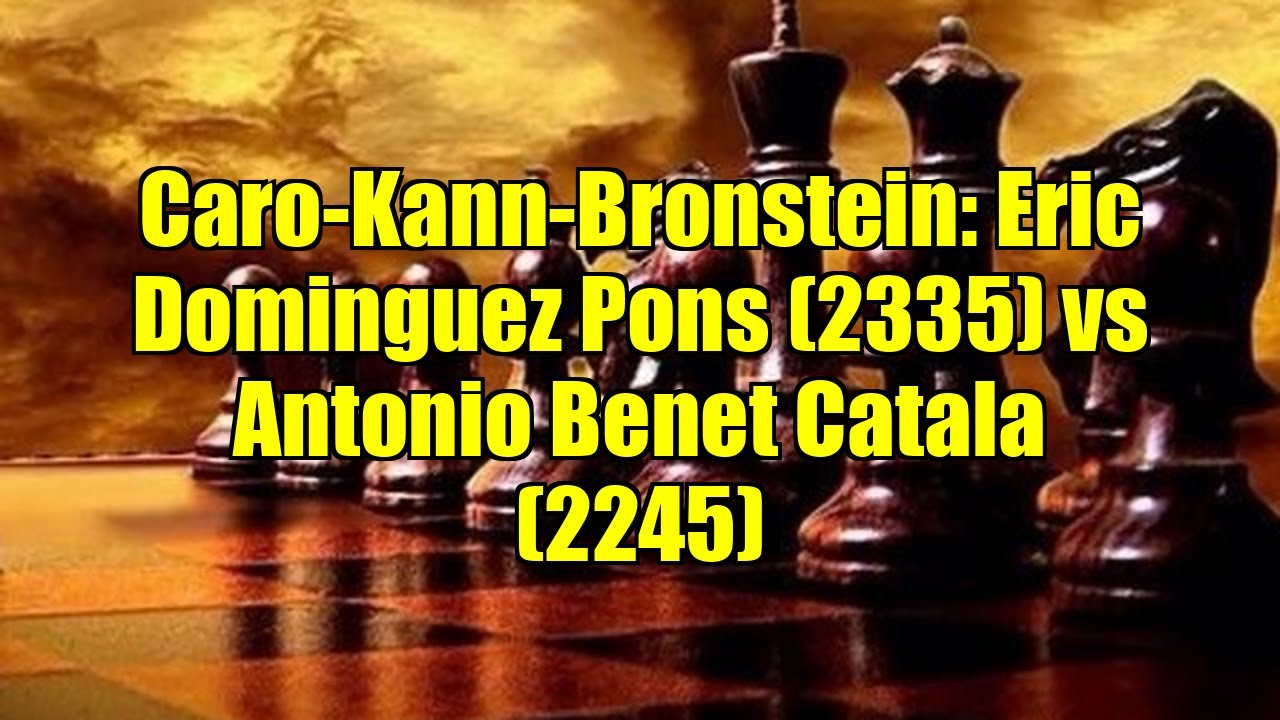 Caro-Kann-Bronstein: Eric Dominguez Pons (2335) vs Antonio Benet Catala (2245)