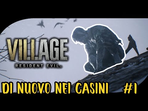 DI NUVO NEI CASINI - RESIDENT EVIL VILLAGE - GAMEPLAY ITA - #1