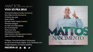 CD Completo | Mattos Nascimento "Vivo Só Pra Deus" (2015) - Áudio Original® | CDTeca Evangélica