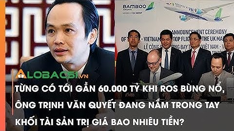 Ông Trịnh Văn Quyết Đang Nắm Trong Tay Khối Tài Sản Trị Gía Bao Nhiêu Tiền?