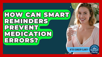 How Can Smart Reminders Prevent Medication Errors? - After Surgery Clarity