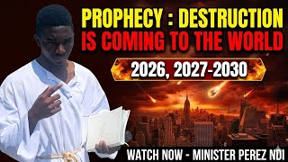 PROPHECY : DESTRUCTION IS COMING TO THE WORLD 2026, 2027-2030