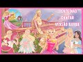 TENTE NÃO CANTAR | VERSÃO BARBIE