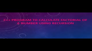 Factorial program in C++ using Recursion