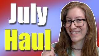 July Haul Ok No Cheating This Time