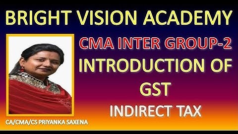 CMA INTER GR. 2 || INTRODUCTION OF GST || INDIRECT TAX || CA/CMA/CS PRIYANKA SAXENA