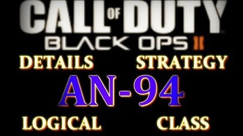 The AN-94 - Black Ops 2 Guide and Analysis | Recommended Setup | Logical Class and Tactics