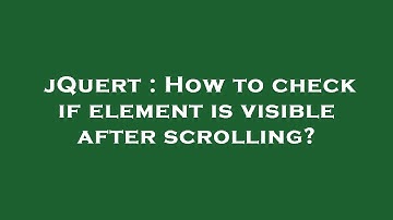 jQuert : How to check if element is visible after scrolling?