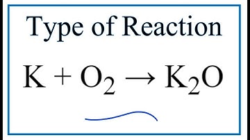 Type of Reaction for K + O2 = K2O