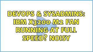 DevOps & SysAdmins: IBM X3200 M2 Fan running at full speed? Noisy