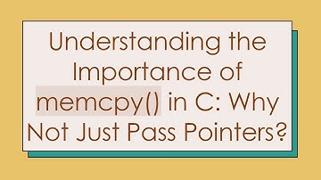 Understanding the Importance of memcpy() in C: Why Not Just Pass Pointers?