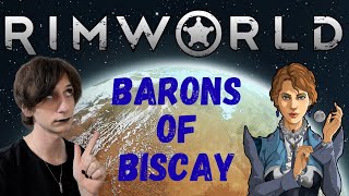 WE MAY LOSE IT ALL HERE! - Barons of Biscay - Rimworld Stream