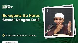 BERAGAMA ITU HARUS SESUAI DENGAN DALIL | Ustadz Abu Abdillah Al - Madury