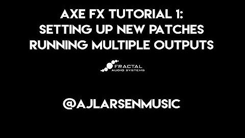 AXE FX TUTORIAL 1: Patch Setup / Multiple Outputs