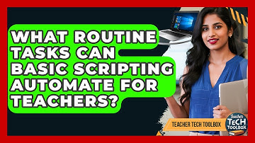 What Routine Tasks Can Basic Scripting Automate For Teachers? - Teacher Tech Toolbox