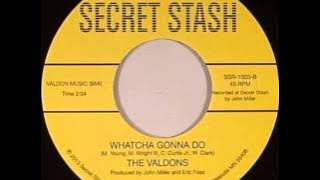 The Valdons  -  Whatcha Gonna Do