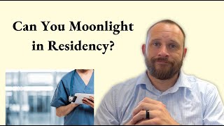 Can you Moonlight in Residency?