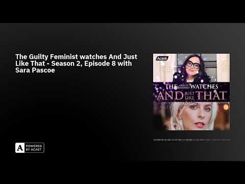 The Guilty Feminist watches And Just Like That - Season 2, Episode 8 with Sara Pascoe