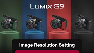 How to change the image resolution Picture Size on LUMIX S9