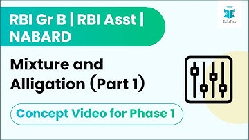 Concept Video for Phase 1 - Mixture and Alligation (Part 1) | RBI Gr B  | RBI Asst | NABARD | AFO |