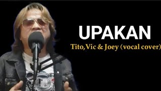 UPAKAN / Tito,Vic \u0026 Joey (vocal cover)https://www.facebook.com/joelenghog.com74/