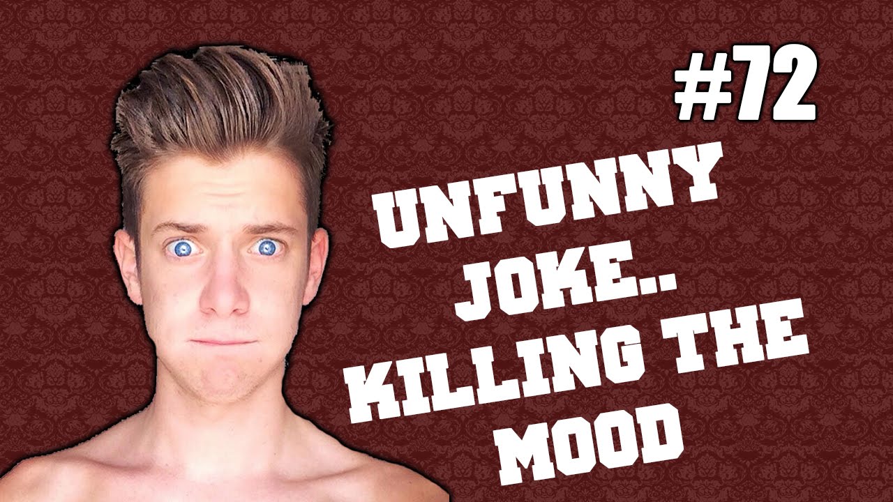 UnFunny Joke.... Killing The Mood - YouTube