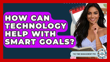 How Can Technology Help With SMART Goals? - The Time Management Pro