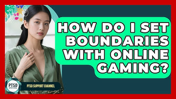How Do I Set Boundaries With Online Gaming? - PTSD Support Channel