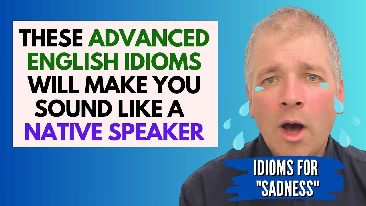 Learn ADVANCED ENGLISH IDIOMS for SADNESS - YouTube