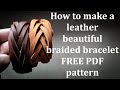 How to make a leather braided bracelet/Как сплести браслет из кожи /FREE PDF pattern and tutorial